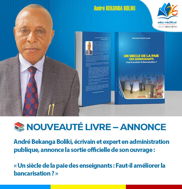 📚 NOUVEAUTÉ LIVRE — ANNONCE<br><br>André Bekanga Boliki, écrivain et expert en administration publique, annonce la sortie officielle de son ouvrage :<br><br>« Un siècle de la paie des enseignants : Faut-il améliorer la bancarisation ? »